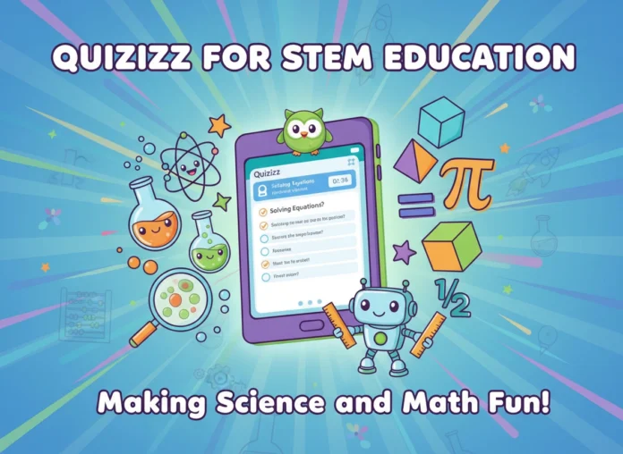 Quizizz for STEM Education: Making Science and Math Fun Quizizz for STEM Education: Making Science and Math Fun