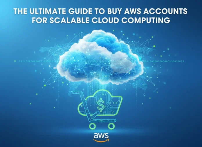 The Ultimate Guide to Buy AWS Accounts for Scalable Cloud Computing