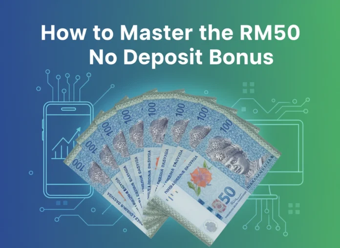 How to Master the RM50 No Deposit Bonus