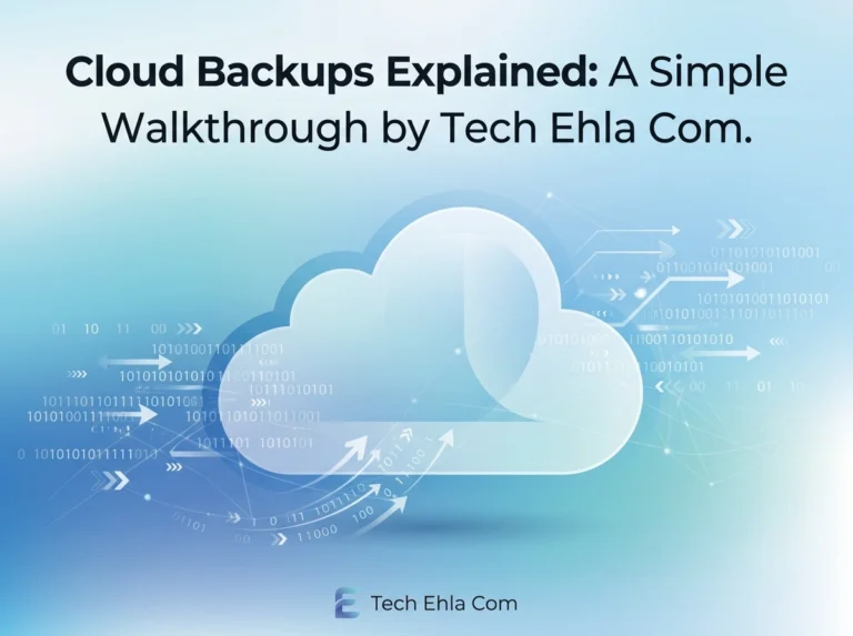 Cloud Backups Explained: A Simple Walkthrough by Tech Ehla Com